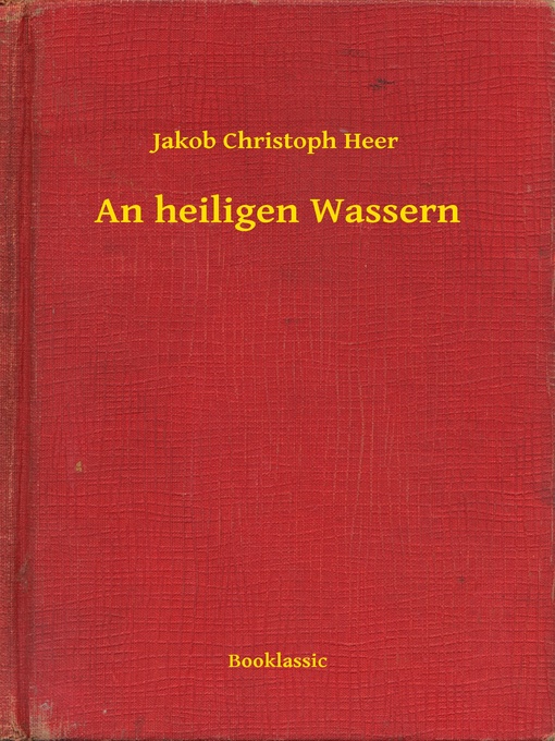 Title details for An heiligen Wassern by Jakob Christoph Heer - Available